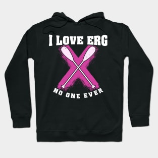 Rowing Machine Workout Girls - I love to ERG said no one ever Hoodie